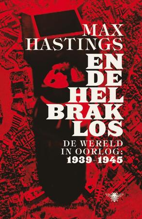 En de hel brak los - Max Hastings En de hel brak los - Max Hastings