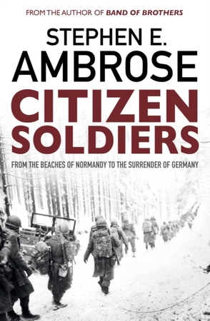 Citizen soldiers: from the normandy beaches to the surrender of germany - Stephen E. Ambrose Citizen soldiers: from the normandy beaches to the surrender of germany - Stephen E. Ambrose