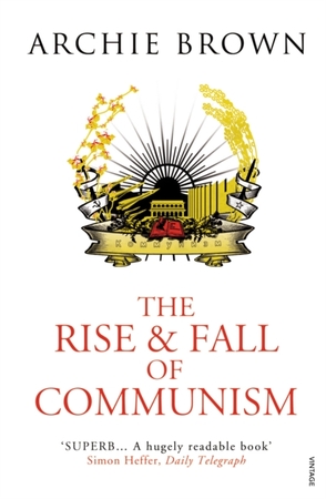 Rise and fall of communism - Archie Brown