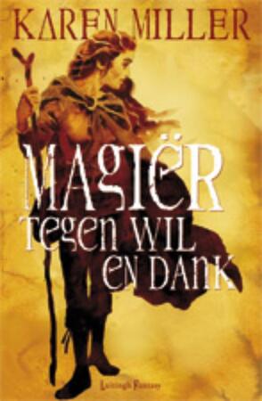 Magier tegen wil en dank - Karen Miller Magier tegen wil en dank - Karen Miller