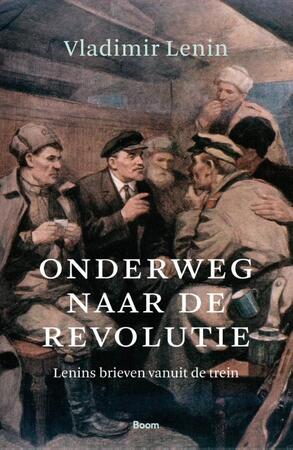 Onderweg naar de revolutie - Vladimir Lenin