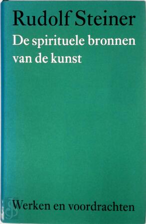De spirituele bronnen van de kunst - Rudolf Steiner De spirituele bronnen van de kunst - Rudolf Steiner