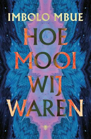 Hoe mooi wij waren - Imbolo Mbue Hoe mooi wij waren - Imbolo Mbue
