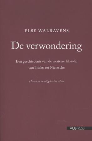 De verwondering. Een geschiedenis van de filosofie, van Thales tot Nietzsche. Herz. dr - Else Walravens De verwondering. Een geschiedenis van de filosofie, van Thales tot Nietzsche. Herz. dr - Else Walravens