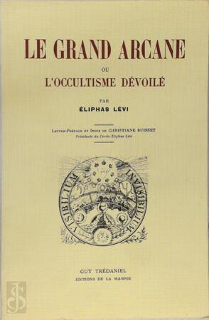 Le grand arcane ou l'occultisme dévoilé - Éliphas Lévi Le grand arcane ou l'occultisme dévoilé - Éliphas Lévi