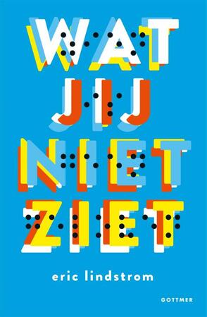 Wat jij niet ziet - Eric Lindstrom Wat jij niet ziet - Eric Lindstrom