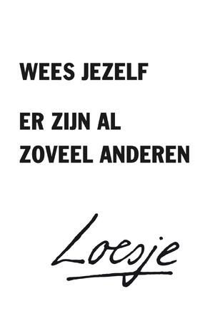 Wees jezelf, er zijn al zoveel anderen - Loesje Wees jezelf, er zijn al zoveel anderen - Loesje