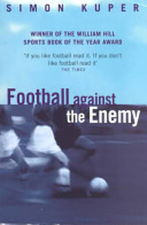 Football Against the Enemy - Simon Kuper Football Against the Enemy - Simon Kuper