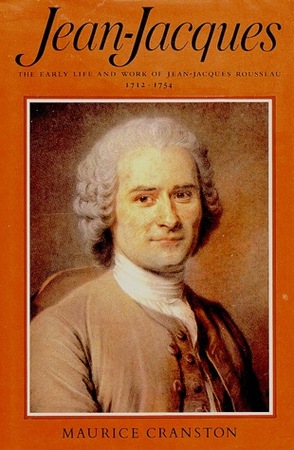 Jean-Jacques - The Early Life and Work of Jean-Jacques Rousseau, 1712-1754 - Maurice Cranston Jean-Jacques - The Early Life and Work of Jean-Jacques Rousseau, 1712-1754 - Maurice Cranston