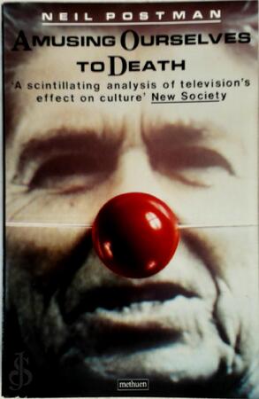 Amusing Ourselves to Death - Neil Postman Amusing Ourselves to Death - Neil Postman