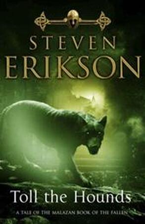 Toll The Hounds - Steven Erikson Toll The Hounds - Steven Erikson
