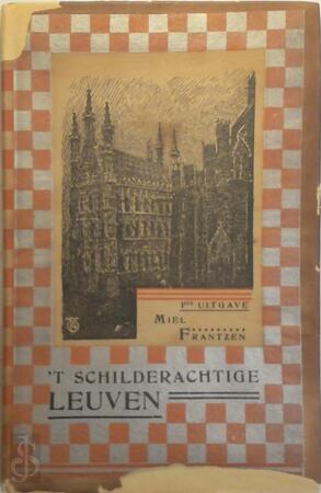 't Schilderachtige Leuven - Miel Frantzen 't Schilderachtige Leuven - Miel Frantzen