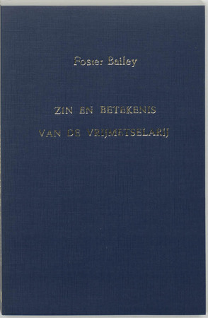 Zin en betekenis van de vrijmetselarij - F. Bailey Zin en betekenis van de vrijmetselarij - F. Bailey