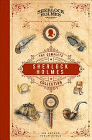 The Complete Sherlock Holmes Collection - Sir Arthur Conan Doyle The Complete Sherlock Holmes Collection - Sir Arthur Conan Doyle