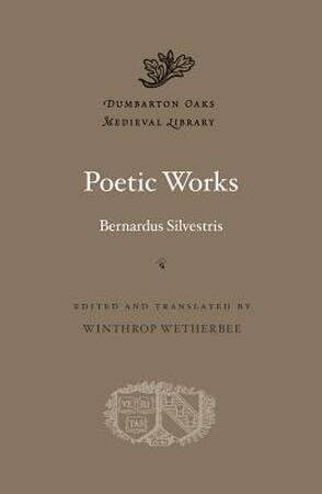 Poetic Works - Bernardus Silvestris