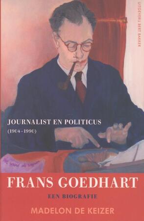 Frans Goedhart, journalist en politicus (1904-1990) - Madelon de Keizer Frans Goedhart, journalist en politicus (1904-1990) - Madelon de Keizer