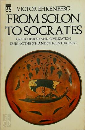 From Solon to Socrates: Greek History and Civilization During the Sixth and Fifth Centuries B.C. - Victor Ehrenberg