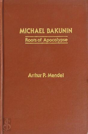 Michael Bakunin - Arthur P. Mendel