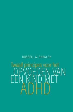 Twaalf principes voor het opvoeden van een kind met ADHD - Russell A. Barkley