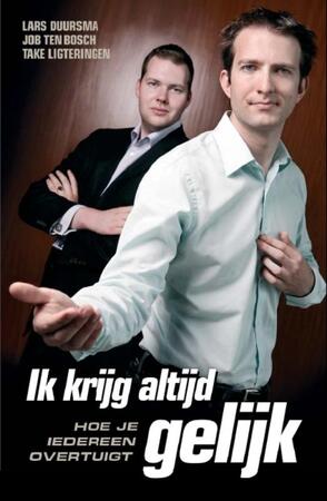 Ik krijg altijd gelijk - Lars Duursma, Job ten Bosch, Take Ligteringen Ik krijg altijd gelijk - Lars Duursma, Job ten Bosch, Take Ligteringen