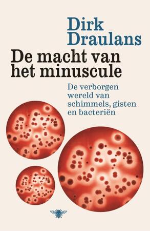 De macht van het minuscule - Dirk Draulans De macht van het minuscule - Dirk Draulans