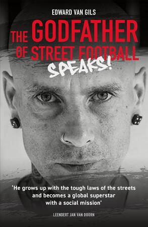 Edward van Gils. The Godfather of Street Football Speaks! - Leendert Jan van Doorn