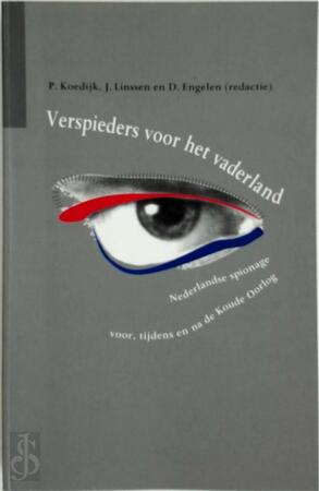 Verspieders voor het vaderland:: Nederlandse spionage voor, tijdens en na de koude Oorlog - P. Koedijk, J. Linssen, D. Engelen