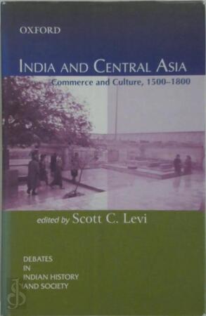 India and Central Asia - Scott Cameron Levi, Muzaffar Alam India and Central Asia - Scott Cameron Levi, Muzaffar Alam