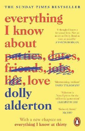 Everything I Know About Love - Dolly Alderton Everything I Know About Love - Dolly Alderton
