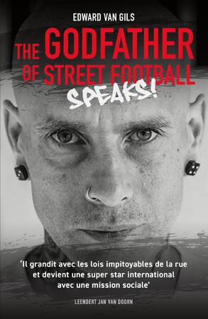 Edward van Gils. The Godfather of Street Football Speaks! - Leendert Jan van Doorn