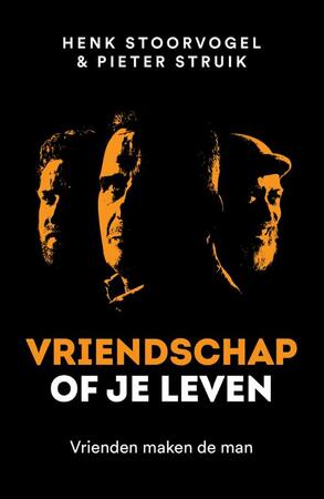Vrienden of je leven - Henk Stoorvogel, Pieter Struik Vrienden of je leven - Henk Stoorvogel, Pieter Struik