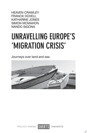 Unravelling Europe's 'Migration Crisis' - Heaven Crawley, Franck Duvell, Katharine Jones, Simon McMahon, Nando Sigona