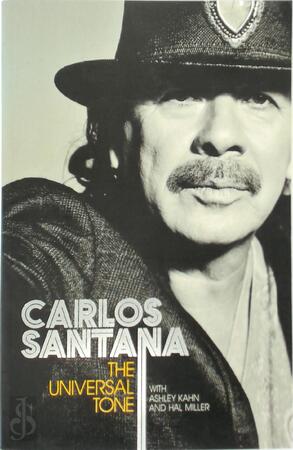 Carlos Santana - The Universal Tone - Carlos Santana, Ashley Kahn, Hal Miller Carlos Santana - The Universal Tone - Carlos Santana, Ashley Kahn, Hal Miller