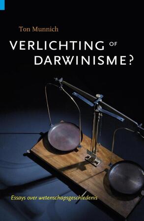 Verlichting of darwinisme - essays over wetenschapsgeschiedenis - Ton Munnich