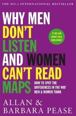 Why Men Don't Listen and Women Can't Read Maps - Allan Pease, Barbara Pease Why Men Don't Listen and Women Can't Read Maps - Allan Pease, Barbara Pease