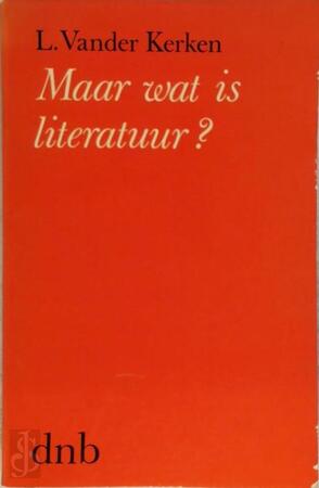 Maar wat is literatuur? - Libert van Der Kerken