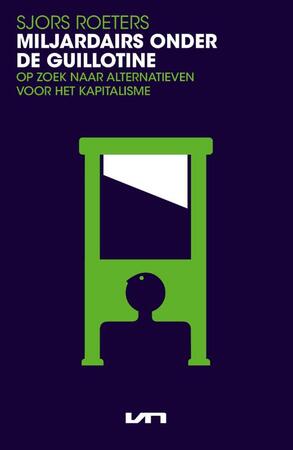 Miljardairs onder de guillotine - Sjors Roeters
