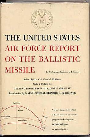 The United States Air Force Report on the Ballistic Missile: Its Technology, Logistics, and Strategy - United States. Air Force