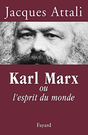 Karl Marx, ou, L'esprit du monde - Jacques Attali