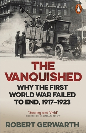 Vanquished: why the first world war failed to end 1917-1923 - Robert Gerwarth