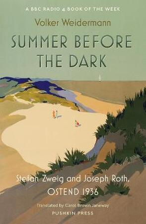 Summer Before the Dark: Stefan Zweig and Joseph Roth, Ostend 1936 - Volker Weidermann