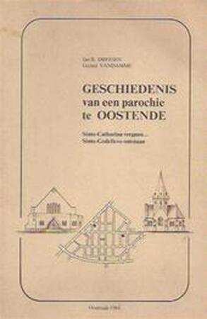 Geschiedenis van een parochie te Oostende - Jan B. Dreesen, Gerard Vandamme