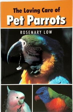 Loving Care of Pet Parrots - Rosemary Lowe