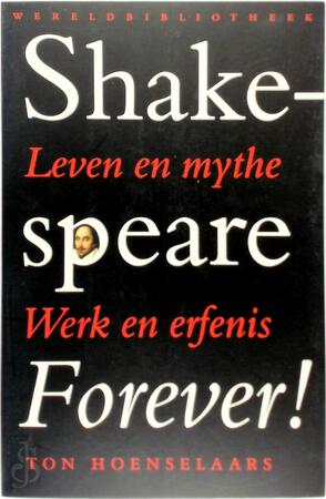 Shakespeare forever! - Ton Hoenselaars