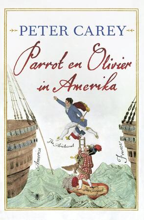 Parrot en Olivier in Amerika - Peter Carey Parrot en Olivier in Amerika - Peter Carey