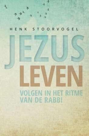 Jezus leven - Henk Stoorvogel Jezus leven - Henk Stoorvogel