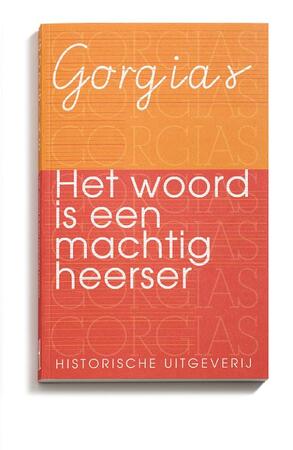 Het woord is een machtig heerser - Gorgias Het woord is een machtig heerser - Gorgias