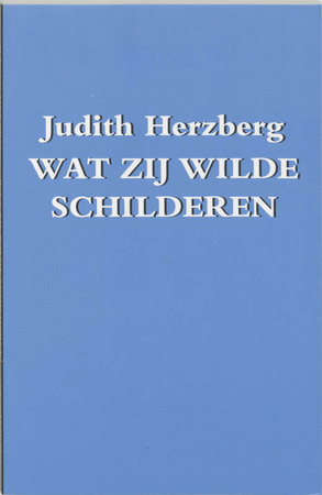 Wat zij wilde schilderen - Judith Herzberg Wat zij wilde schilderen - Judith Herzberg