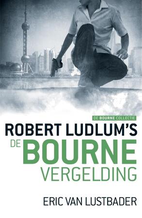De Bourne vergelding - Robert Ludlum, Eric Van Lustbader De Bourne vergelding - Robert Ludlum, Eric Van Lustbader