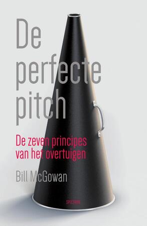 De perfecte pitch: de zeven principes van het overtuigen - Bill McGowan, Alisa Bowman